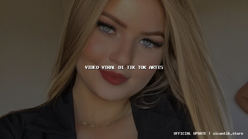 video viral di tik tok artis
