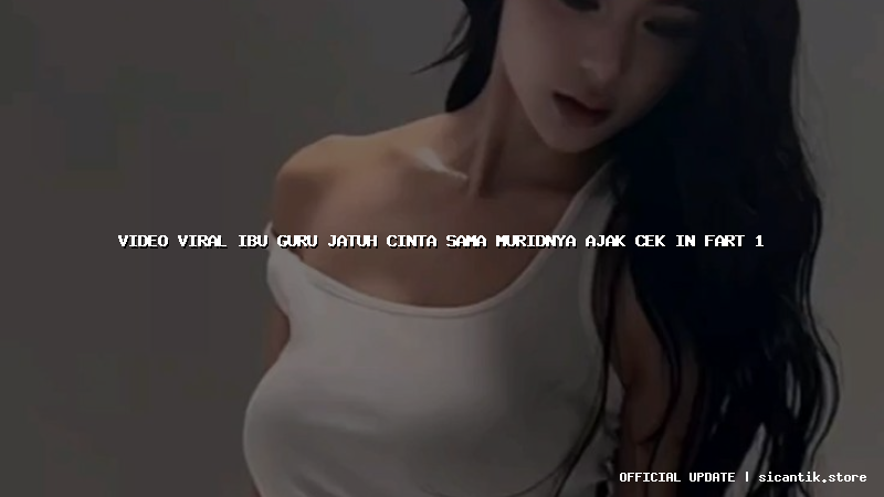 video viral ibu guru jatuh cinta sama muridnya ajak cek in fart 1