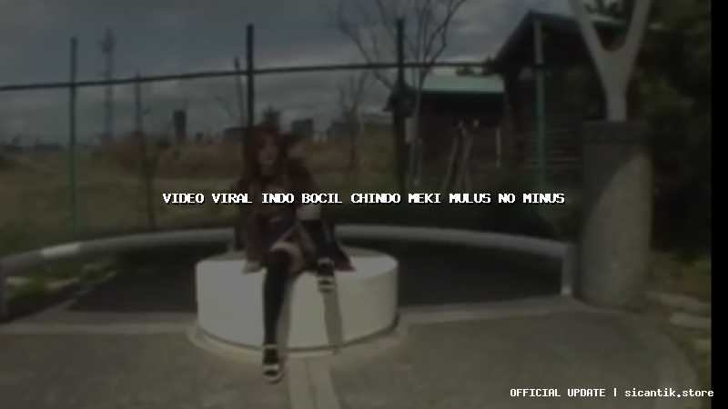 video viral indo bocil chindo meki mulus no minus