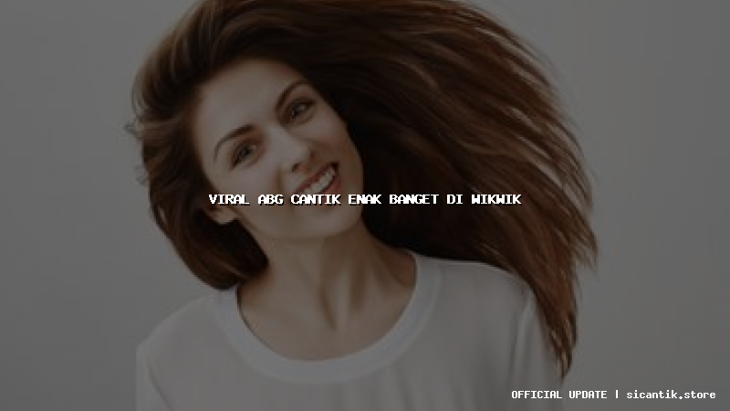 viral abg cantik enak banget di wikwik