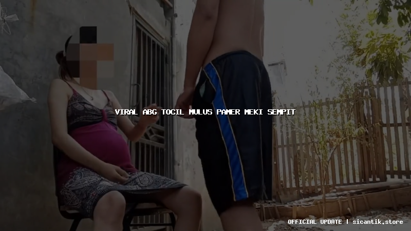 viral abg tocil mulus pamer meki sempit