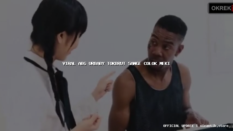 viral abg urbaby tokbrut sange colok meki