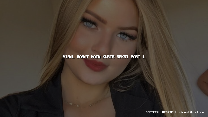 viral barat main kurir seksi part 1