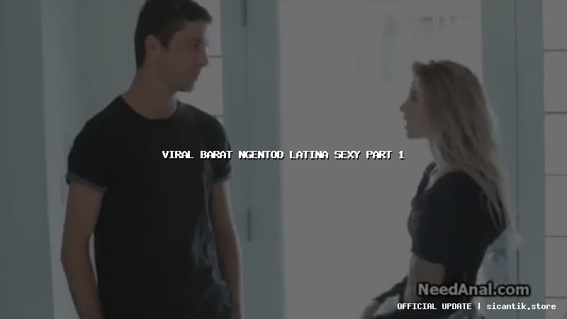 viral barat ngentod latina sexy part 1
