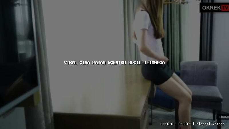 viral cina papah ngentod bocil tetangga