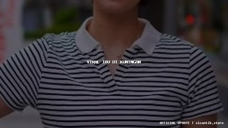 viral ibu di kuningan