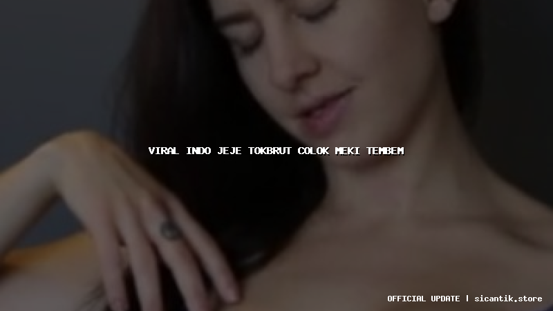 viral indo jeje tokbrut colok meki tembem