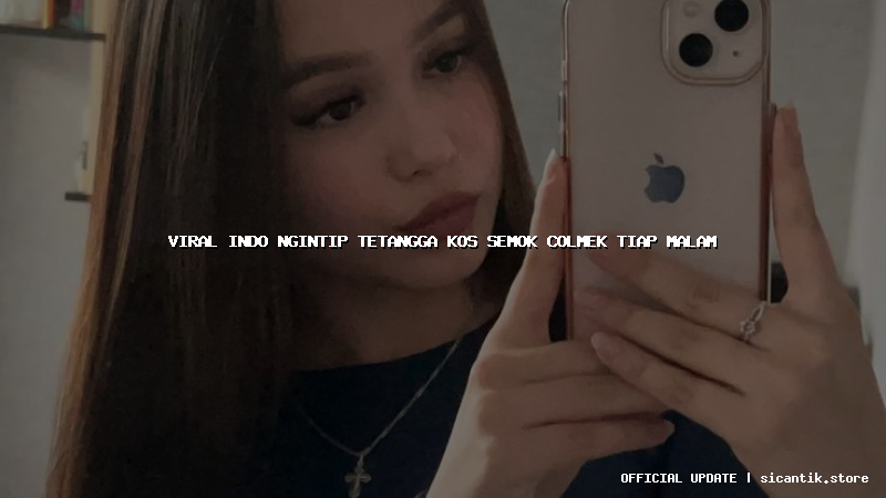 viral indo ngintip tetangga kos semok colmek tiap malam