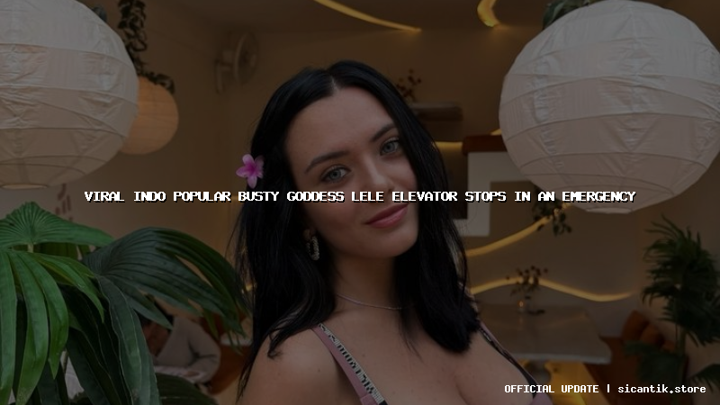 viral indo popular busty goddess lele elevator stops in an emergency
