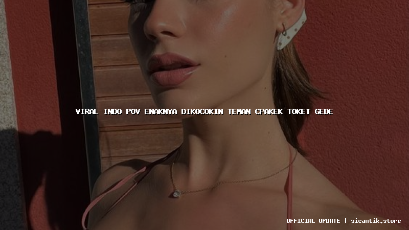 viral indo pov enaknya dikocokin teman cpakek toket gede