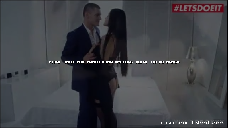 viral indo pov mamih kina nyepong rudal dildo mango