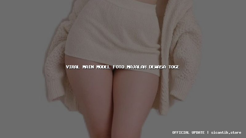 viral main model foto majalah dewasa toge