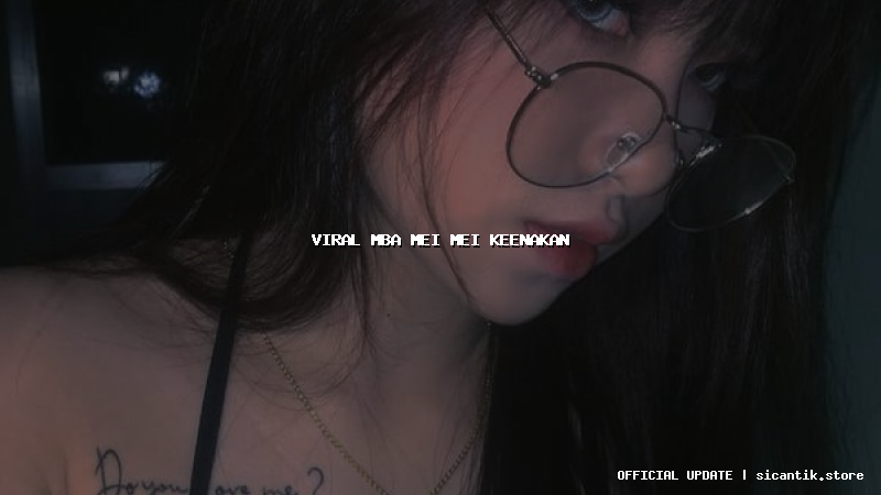 viral mba mei mei keenakan