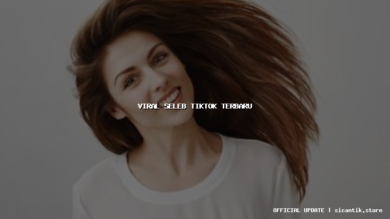 viral seleb tiktok terbaru
