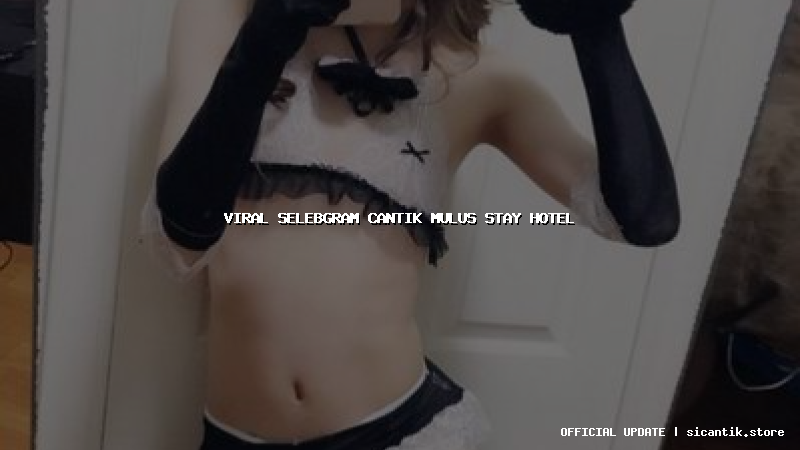 viral selebgram cantik mulus stay hotel