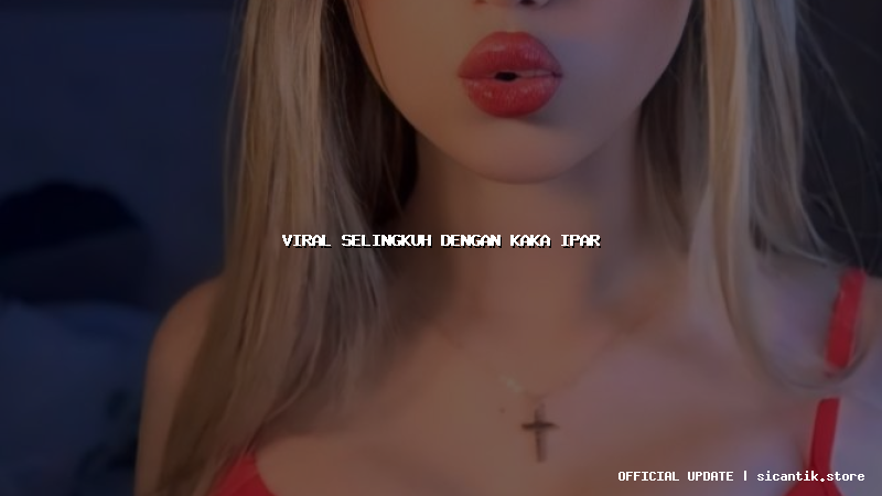 viral selingkuh dengan kaka ipar