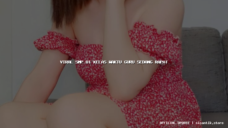 viral smp di kelas waktu guru sedang rapat