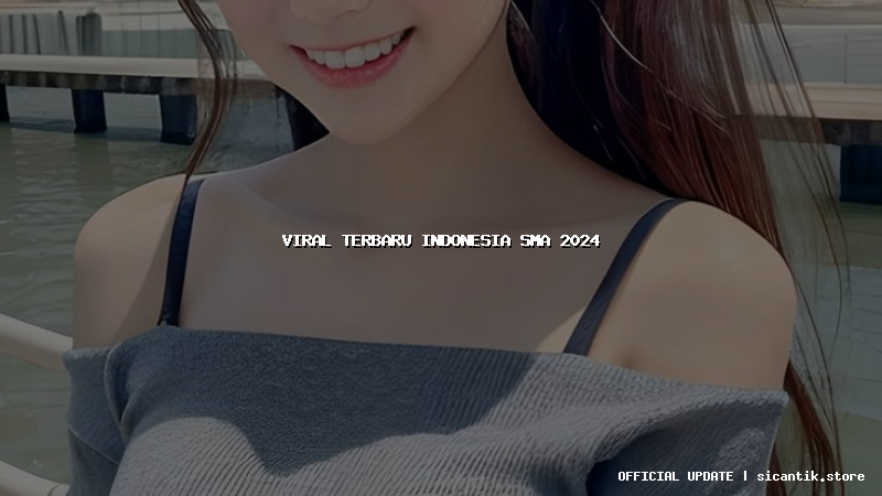 viral terbaru indonesia sma 2024