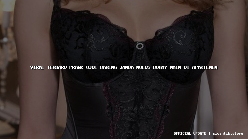 viral terbaru prank ojol bareng janda mulus bohay main di apartemen