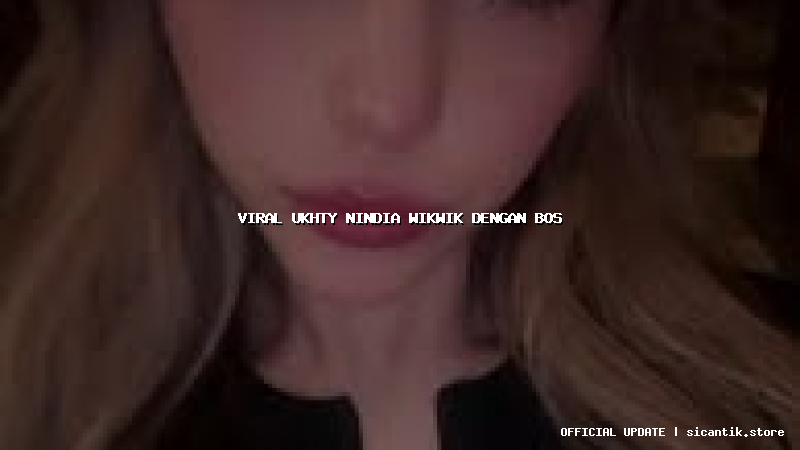 viral ukhty nindia wikwik dengan bos