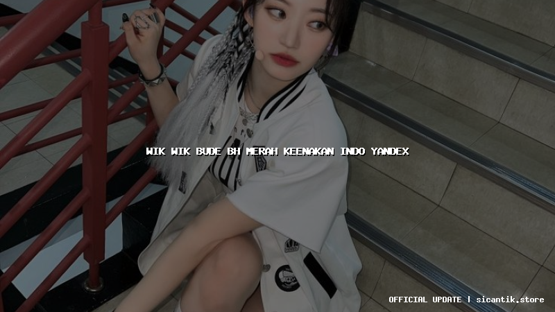 wik wik bude bh merah keenakan indo yandex
