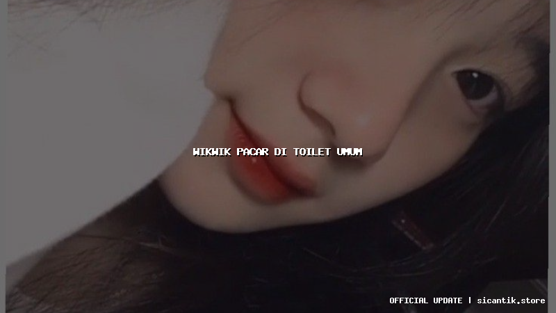 wikwik pacar di toilet umum