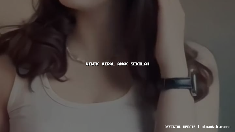 wiwik viral anak sekolah