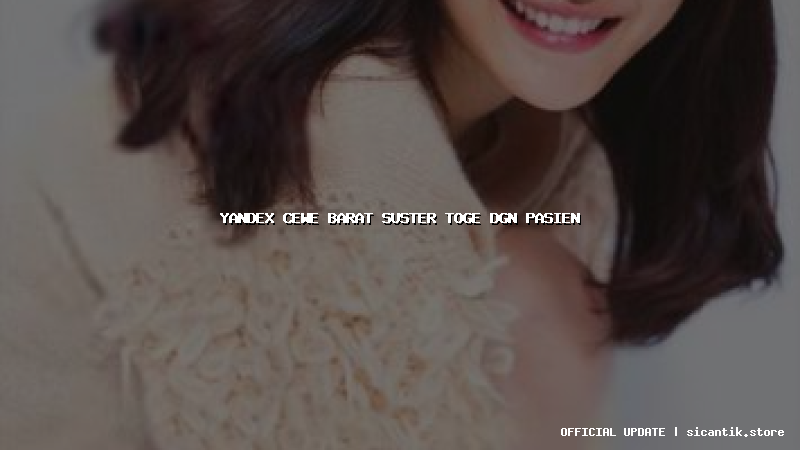 yandex cewe barat suster toge dgn pasien