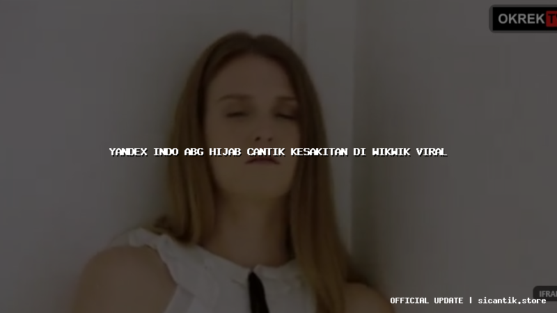 yandex indo abg hijab cantik kesakitan di wikwik viral