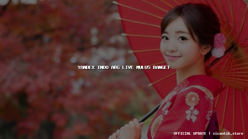 yandex indo abg live mulus banget