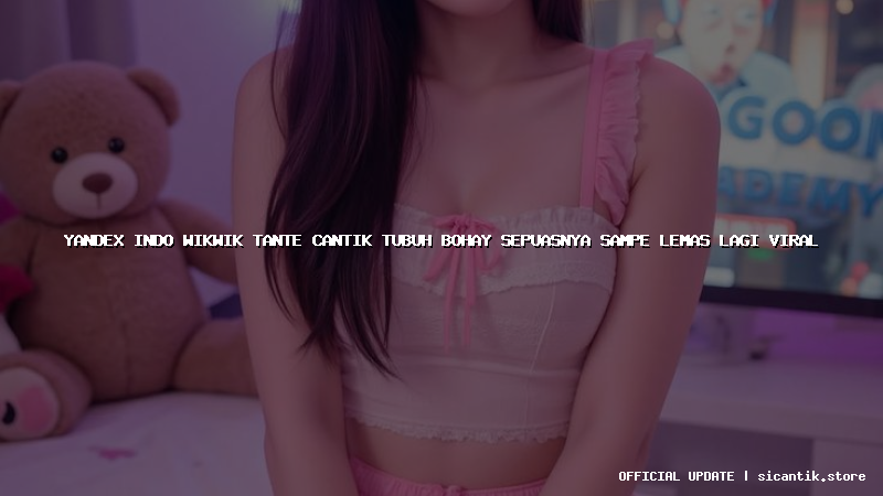 yandex indo wikwik tante cantik tubuh bohay sepuasnya sampe lemas lagi viral