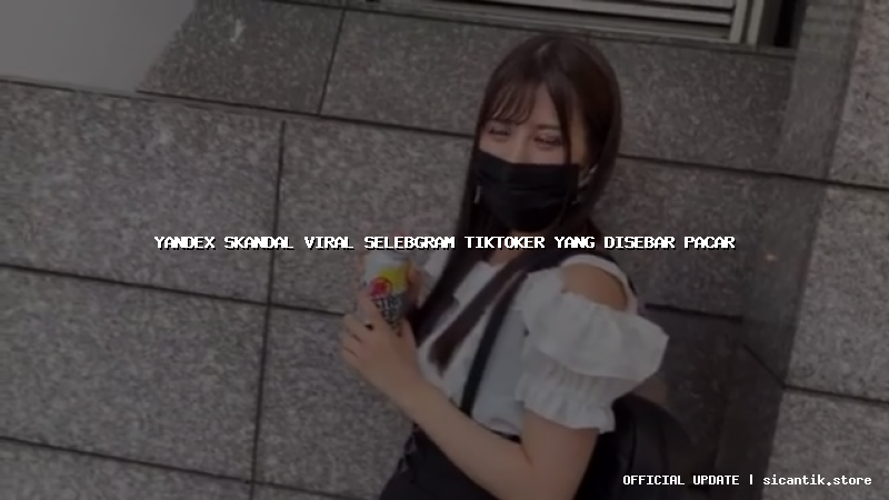yandex skandal viral selebgram tiktoker yang disebar pacar