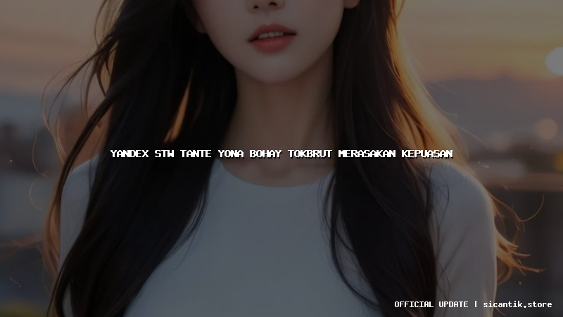 yandex stw tante yona bohay tokbrut merasakan kepuasan