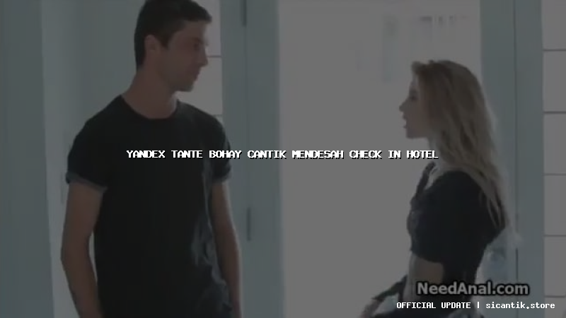 yandex tante bohay cantik mendesah check in hotel
