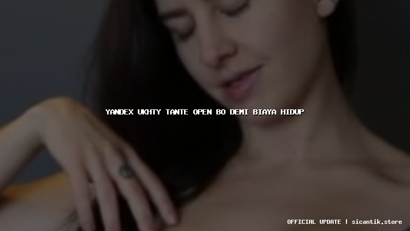 yandex ukhty tante open bo demi biaya hidup