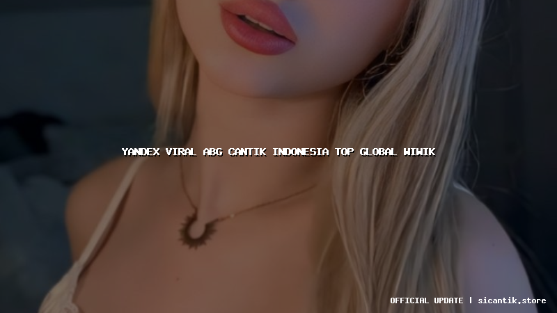 yandex viral abg cantik indonesia top global wiwik