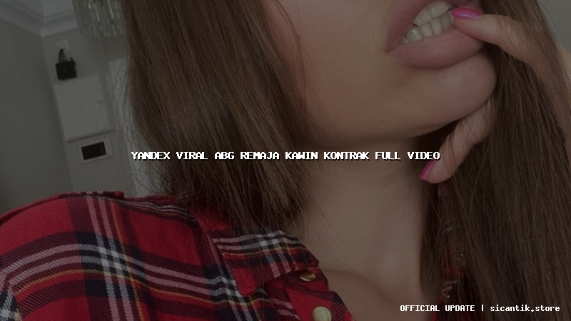 yandex viral abg remaja kawin kontrak full video