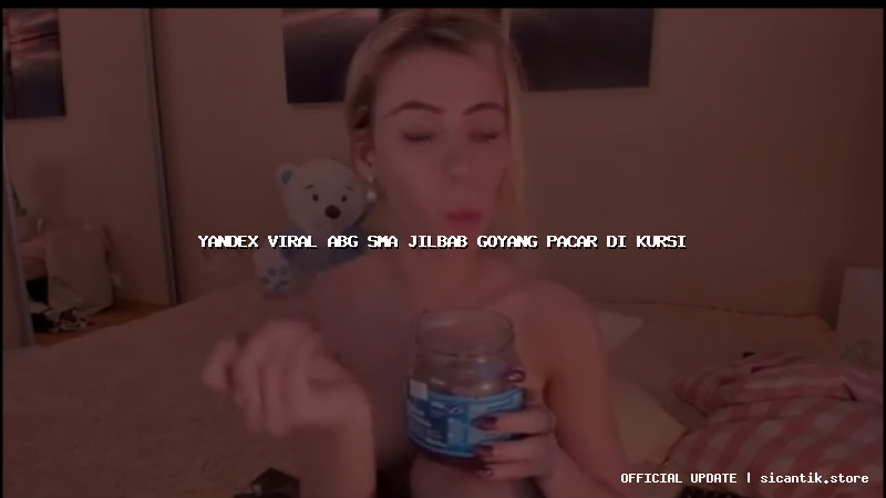 yandex viral abg sma jilbab goyang pacar di kursi