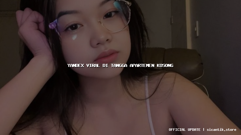 yandex viral di tangga apartemen kosong