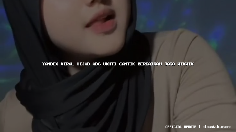 yandex viral hijab abg ukhti cantik bergairah jago wikwik