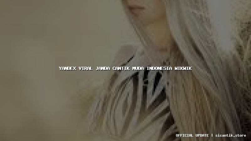yandex viral janda cantik muda indonesia wikwik