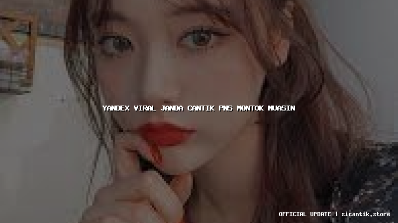 yandex viral janda cantik pns montok muasin