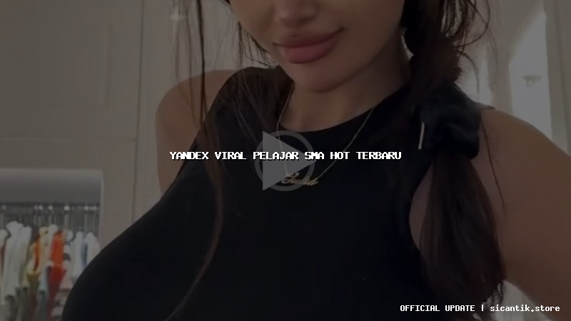 yandex viral pelajar sma hot terbaru
