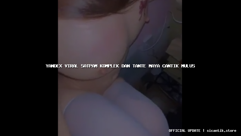 yandex viral satpam komplek dan tante maya cantik mulus